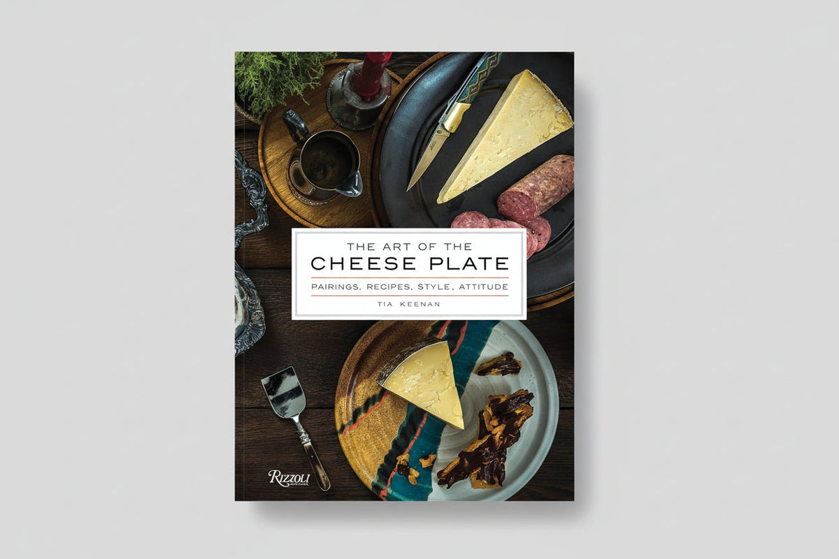 The Art of the Cheese Plate — Pairings, Recipes, Style & Attitude